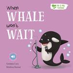 When Whale Won't Wait