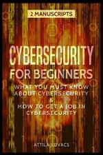 Cybersecurity for Beginners: What You Must Know about Cybersecurity & How to Get a Job in Cybersecurity