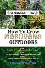 How to Grow Marijuana Outdoors: Guerrilla Growing Techniques & Strategies, How to Identify & Fix Issues To Maximise Yield, Step-By-Step Guide for Successful Harvest