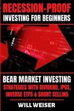 Recession-Proof investing for beginners: Bear Market Investing Strategies with Dividend, IPOs, Inverse ETFs & Short Selling