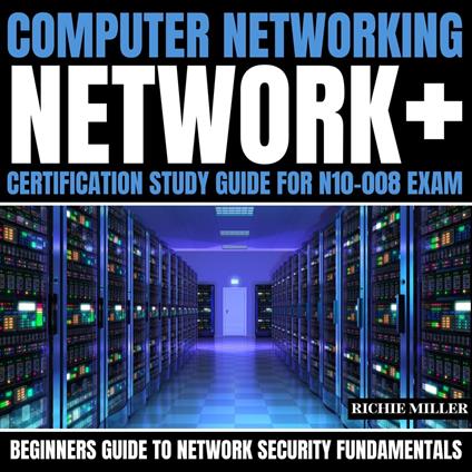 Computer Networking: Network+ Certification Study Guide for N10-008 Exam