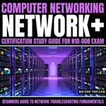 Computer Networking: Network+ Certification Study Guide for N10-008 Exam