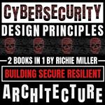 Cybersecurity Design Principles: 2 Books In 1