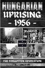 Hungarian Uprising 1956: The Forgotten Revolution