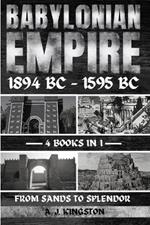 Babylonian Empire 1894 Bc - 1595 Bc: From Sands To Splendor