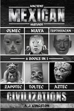 Ancient Mexican History: Olmec, Maya, Teotihuacan, Zapotec, Toltec, & Aztec Civilizations