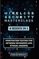 Wireless Security Masterclass: Penetration Testing For Network Defenders And Ethical Hackers