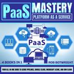 PaaS Mastery: Platform As A Service