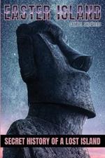 Easter Island: Secret History of a Lost Island