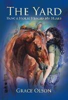 The Yard: How A Horse Healed My Heart