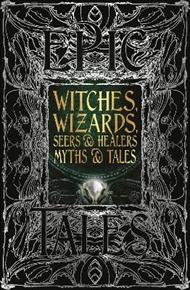 Witches, Wizards, Seers & Healers Myths & Tales: Epic Tales