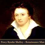 Percy Bysshe Shelley. Renaissance Man
