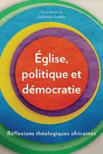 Eglise, politique et democratie: Reflexions theologiques africaines