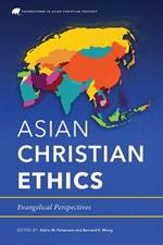 Asian Christian Ethics: Evangelical Perspectives