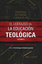 El liderazgo en la educacion teologica, volumen 2: Fundamentos Para El Diseno Curricular