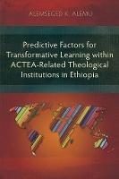 Predictive Factors for Transformative Learning within ACTEA-Related Theological Institutions in Ethiopia