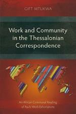 Work and Community in the Thessalonian Correspondence: An African Communal Reading of Paul's Work Exhortations