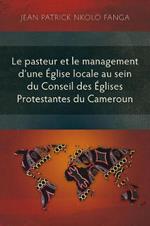 Le pasteur et le management d'une Eglise locale au sein du Conseil des Eglises Protestantes du Cameroun