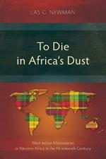 To Die in Africa’s Dust: West Indian Missionaries in Western Africa in the Nineteenth Century