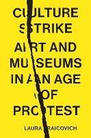 Culture Strike: Art and Museums in an Age of Protest