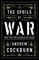 The Spoils of War: Power, Profit and the American War Machine