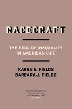 Racecraft: The Soul of Inequality in American Life