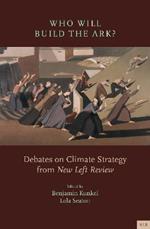 Who Will Build the Ark?: Debates on Climate Strategy from 'New Left Review'