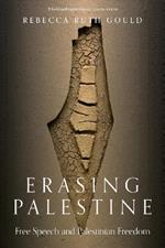 Erasing Palestine: Free Speech and Palestinian Freedom