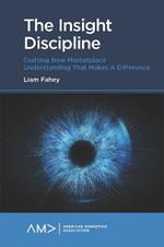 The Insight Discipline: Crafting New Marketplace Understanding that Makes a Difference