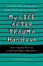 My Life After Trauma Handbook: Surviving and Thriving using Psychological Approaches