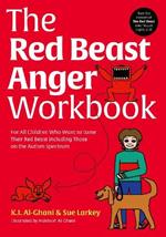 The Red Beast Anger Workbook: For All Children Who Want to Tame Their Red Beast Including Those on the Autism Spectrum