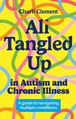 All Tangled Up in Autism and Chronic Illness: A guide to navigating multiple conditions