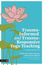 Trauma-Informed and Trauma-Responsive Yoga Teaching: A Universal Practice