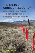 The Atlas of Conflict Reduction: A Montana Field-Guide To Sharing Ranching Landscapes With Wildlife