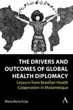 The Drivers and Outcomes of Global Health Diplomacy: Lessons from Brazilian Health Cooperation in Mozambique