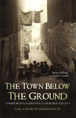 The Town Below the Ground: Edinburgh's Legendary Undgerground City