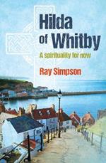 Hilda of Whitby: A spirituality for now