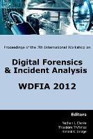 Proceedings of the Seventh International Workshop on Digital Forensics & Incident Analysis: WDFIA