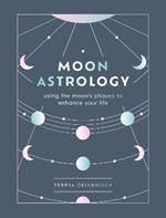 Moon Astrology: using the moon's phases to enhance your life