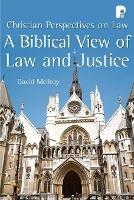 A Biblical View of Law and Justice: Christian Perspectives on Law
