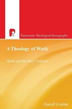 A Theology of Work: Work and the New Creation