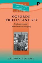 Oxford's Protestant Spy: The Controversial Career of Charles Golightly