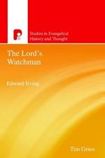 Edward Irving, The Lords Watchman: Studies in Evengelical History