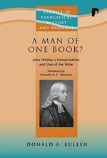 A Man of One Book?: John Wesley's Interpretation & Use of the Bible