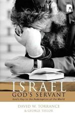 Israel, God's Servant: God's Key to the Redemption of the World
