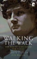 Walking the Walk: A Dramatic Exposition of 1 Samuel 16 - 2 Samuel 5:10: The Rise of King David for Today