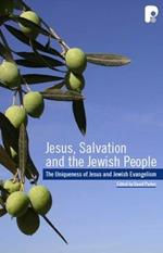 Jesus, Salvation and the Jewish People: The Uniqueness of Jesus and Jewish Evangelism