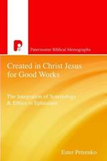Created in Christ Jesus for Good Works: The Integration of Soteriology & Ethics in Ephesians