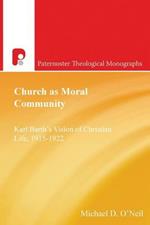 Church as Moral Community: Karl Barth's Vision of Christian Life, 1915-1922