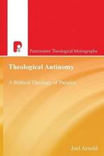 Theological Antinomy: A Biblical Theology of Paradox